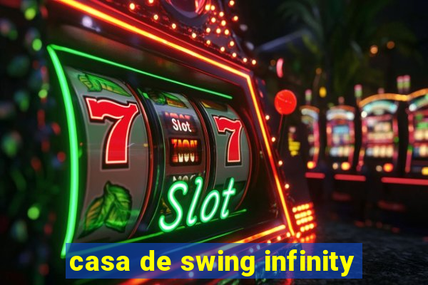 casa de swing infinity